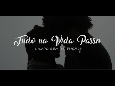 Tudo Na Vida Passa - Grupo Sem Intenção