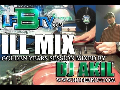 DJ AKIL - ILL MIX ( GOLDEN YEARS SESSION @ LFBTV.COM )