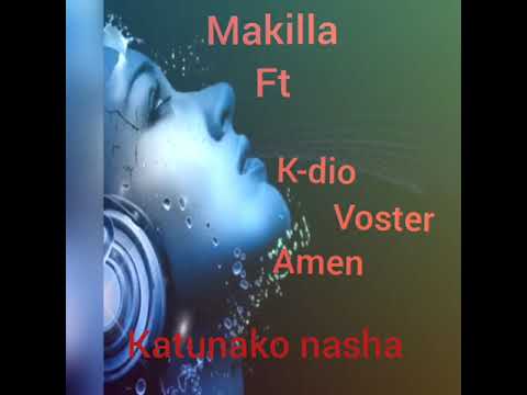 Makilla Ft k-dio _Amen_ voster.. katunako nasha
