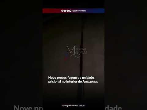 Nove presos fogem de unidade prisional no interior do Amazonas