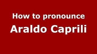 How to pronounce Araldo Caprili