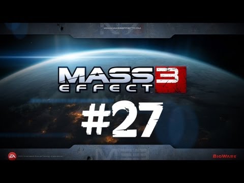 Lets Play Mass Effect 3 - Part 27 (Walkthrough / Commentary)