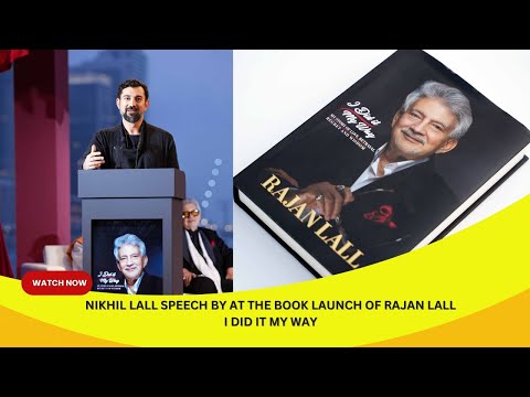 Nikhil lall Speech by At the book launch of Rajan Lall I DID IT MY WAY on 8 th Feb at koko bay Dubai
