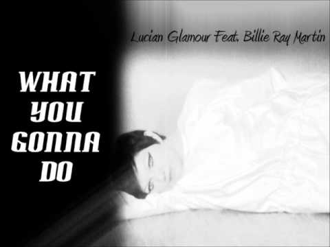 Lucian Glamour Feat.Billie Ray Martin - What you gonna do (original club mix)