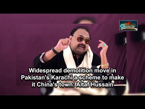 Widespread demolition move in Pakistan's Karachi a scheme to make it China's town Altaf Hussain