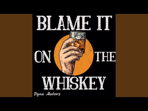 Blame It On The Whiskey - Bryan Andrews