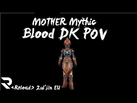 [Reload] MOTHER Mythic [Blood DK PoV]