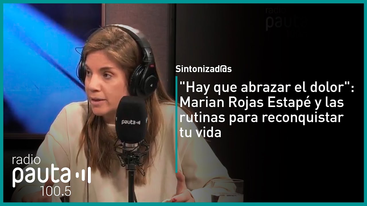 Marian Rojas Estapé y las rutinas para reconquistar tu vida: “Hay que abrazar el dolor”