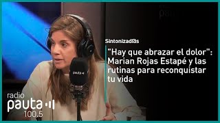Marian Rojas Estapé y las rutinas para reconquistar tu vida: “Hay que abrazar el dolor”