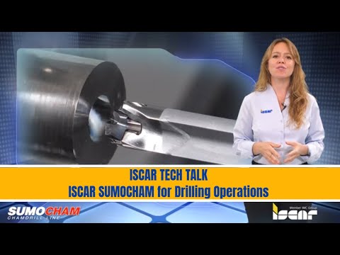ISCAR TECH TALK - ISCAR SUMOCHAM for Drilling Operations