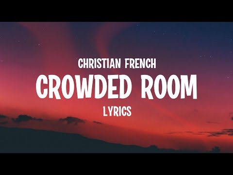 Christian French - Crowded Room (Lyrics)