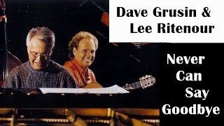 Dave Grusin &amp; Lee Ritenour - Never Can Say Goodbye