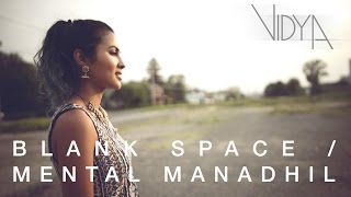 Taylor Swift - Blank Space | Mental Manadhil (Vidya Vox Mashup Cover)