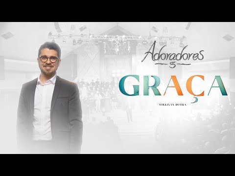 ADORADORES 5 - GRAÇA | @Sullivandutra