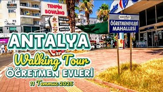 Antalya Konyaaltı Öğretmen Evleri mahallesi Walking Tour 11 JULY 2025 
