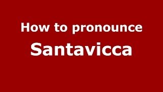 How to pronounce Santavicca