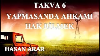 Hasan Akar - Takva 6 - Yapmasanda Ahkamı Hak Bilmek