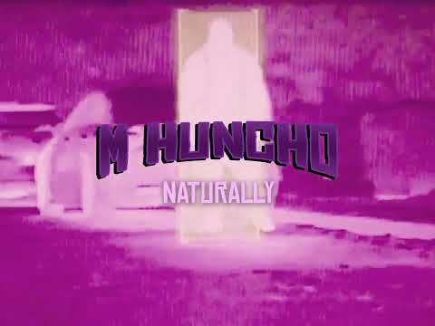 M HUNCHO - NATURALLY (VISUALISER) #ROAD2U2OPIA