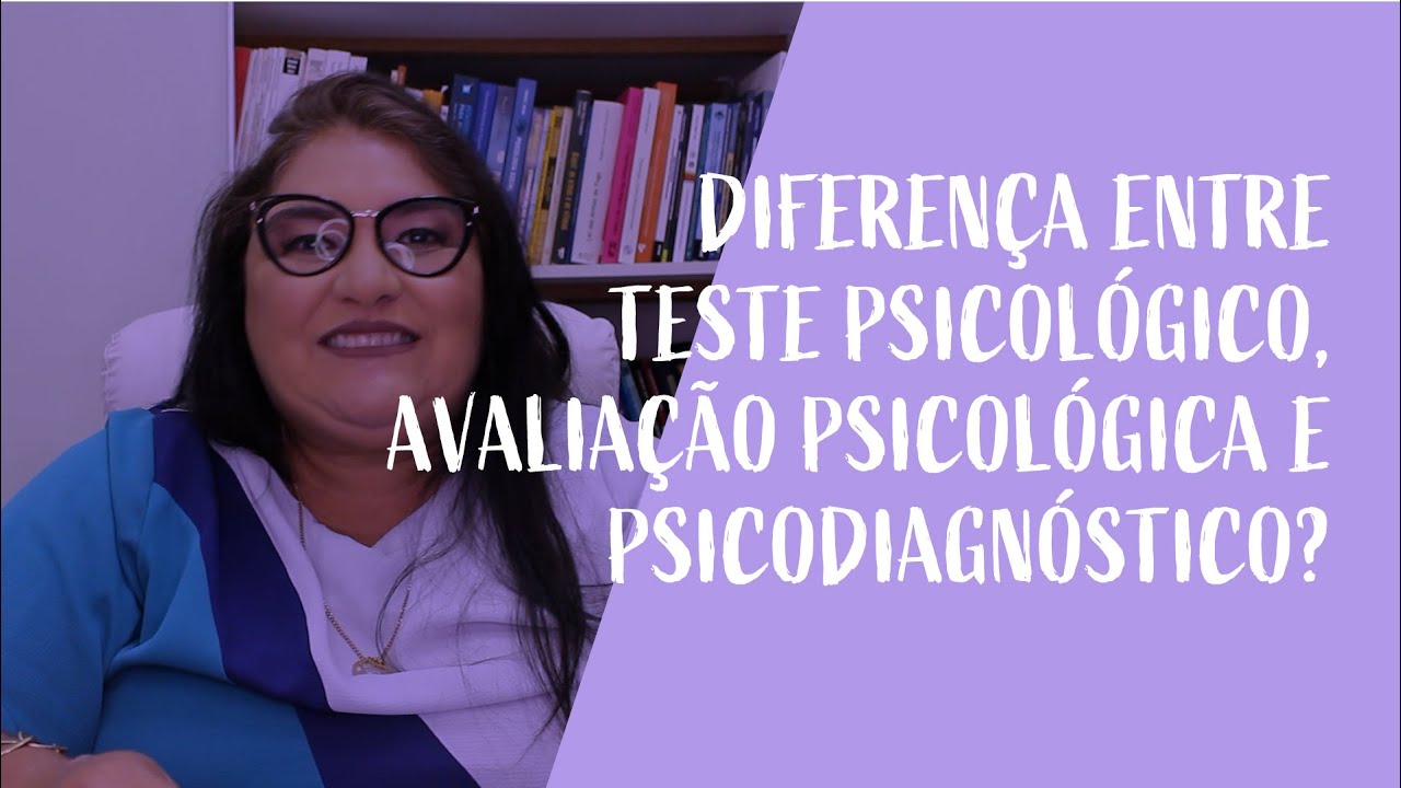 Qual a diferença entre Avaliação Psicológica, Teste Psicológico e Psicodiagnóstico? - Elza Lobosque