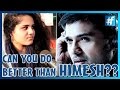 Can You Do Better Than Himesh