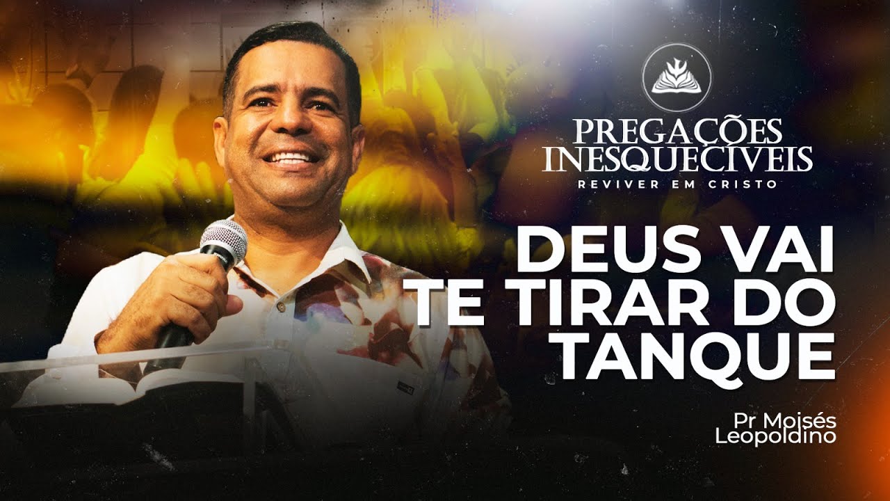 DEUS VAI TE TIRAR DO TANQUE | PR MOISÉS LEOPOLDINO