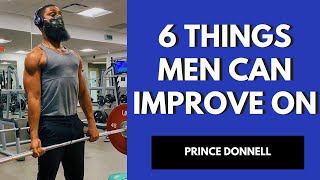 6 THINGS MEN CAN IMPROVE ON | Prince Donnell