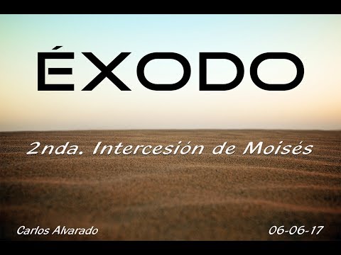 Exodus 32:27-35 “2nd. Intercession of Moses" 06/06/17 Pstr.Carlos Alvarado