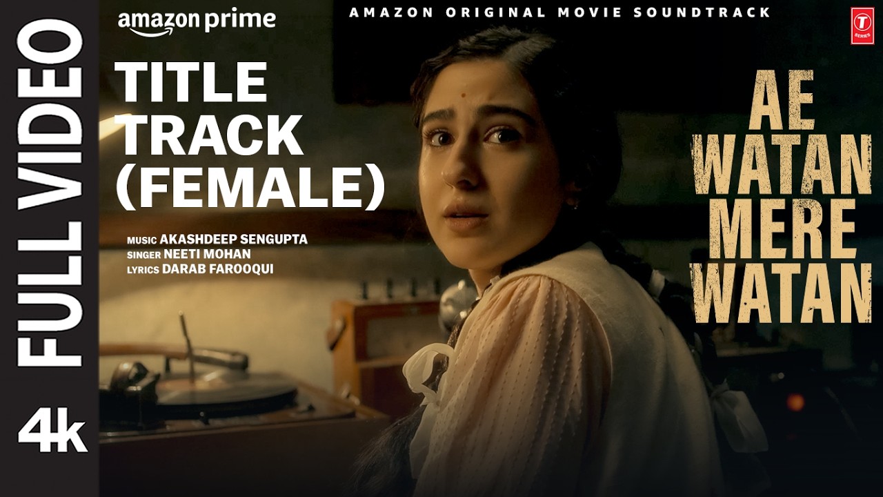 Ae Watan Mere Watan (Title Track) (Female Version) (Full Video): Sara Ali Khan | Neeti M, Akashdeep