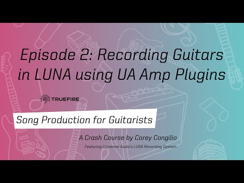 🎸 Recording Guitars in UA LUNA - Song Production for Guitarists, Ep. 2 - Corey Congilio