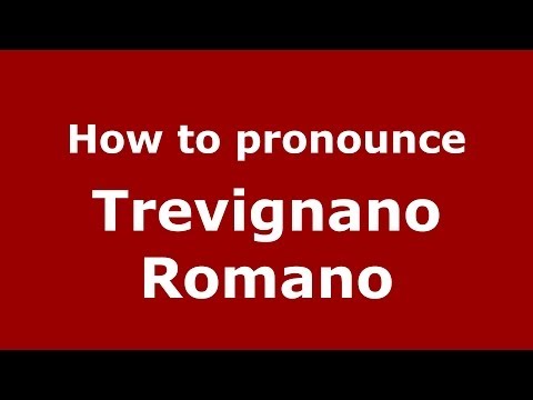 How to pronounce Trevignano Romano (Italian/Italy) - PronounceNames.com