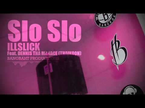 SLO SLO - ILLSLICK FEAT.DENNIS THAIKOON