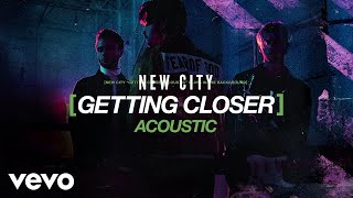NEW CITY - Getting Closer (Acoustic / Audio)