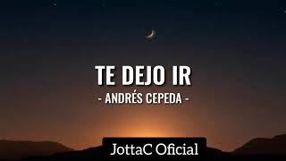 Te Dejo Ir - Andrés Cepeda ( Letra/ Lyrics)