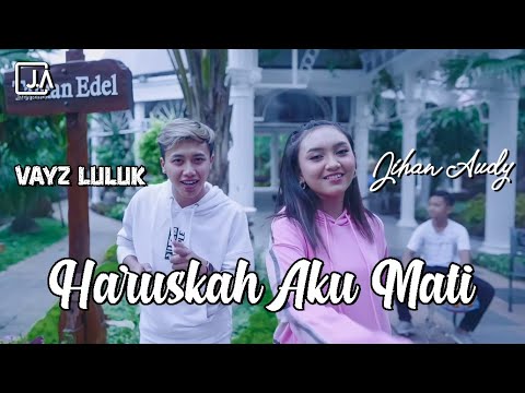 Jihan Audy ft Vayz Luluk | Haruskah Aku Mati | OFFICIAL