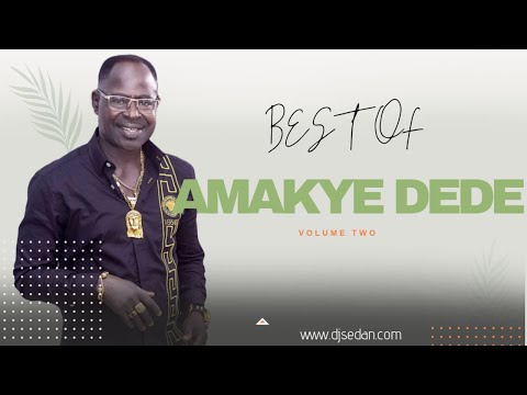 Best Of Amakye Dede Vol.2 | DJ Sedan, Be A Man, Broken Promise, Akwada Wesoa, Oteasefo Ye Kwa, Sika