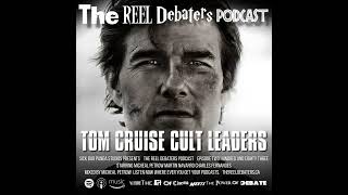 #283 "Upset, you've never seen me upset' Tom Cruise Character Cult Leaders