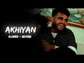 Akhiyan Slowed Reverb Harkirat Sangha