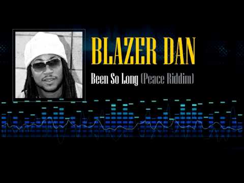 Blazer Dan - Been So Long (Peace Riddim)