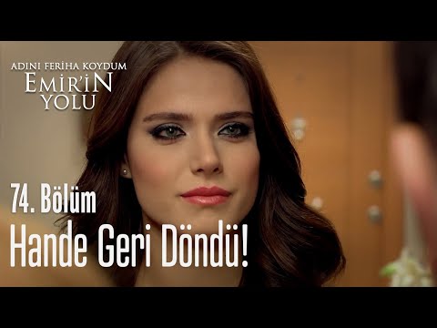 Hande geri döndü - Adını Feriha Koydum Emir'in Yolu 74. Bölüm