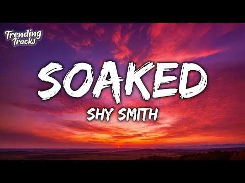 Shy Smith - Soaked (Lyrics) "you get me hot i'm soaked"
