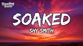 Shy Smith - Soaked (Lyrics) you get me hot i'm soaked