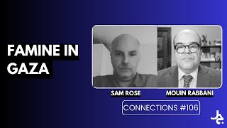 Famine in Gaza w/ Sam Rose | Connections with Mouin Rabanni #106