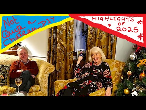 Not Quite a Chateau DIY 343 - 2025 Highlights - Living The Good Life in France - What A Great Year