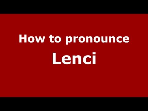 How to pronounce Lenci
