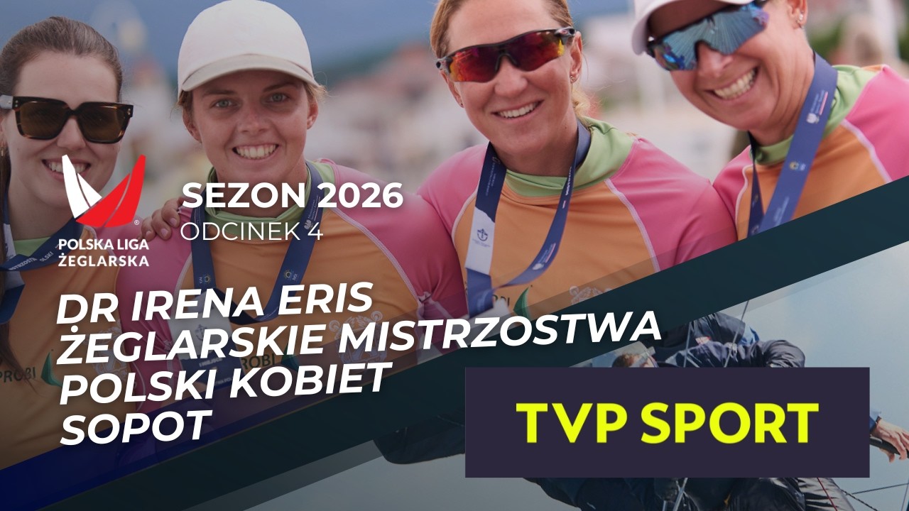 Sezon 2026, odcinek 4 - Dr Irena Eris Żeglarskie Mistrzostwa Polski Kobiet