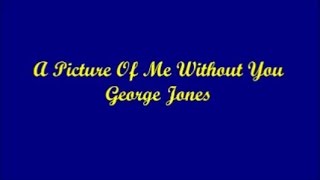 A Picture Of Me Without You - George Jones (Lyrics)