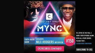 MYNC Pres. Cr2 Live & Direct Radio Show Episode 150 - Nile Rodgers Guest Interview