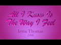 All I Know Is The Way I Feel – Irma Thomas (1988)