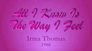 All I Know Is The Way I Feel – Irma Thomas (1988)