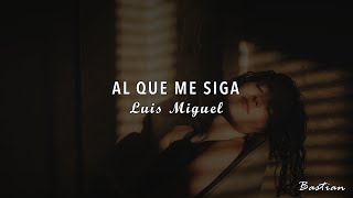 Luis Miguel - Al Que Me Siga (Letra) ♡
